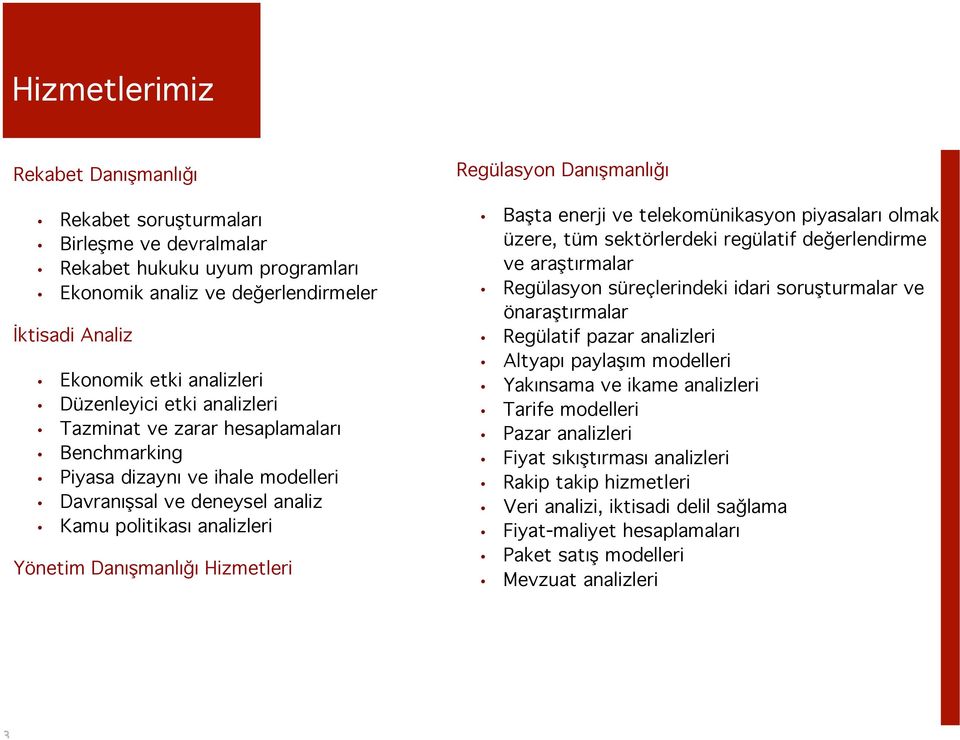 Regülasyon Danışmanlığı Başta enerji ve telekomünikasyon piyasaları olmak üzere, tüm sektörlerdeki regülatif değerlendirme ve araştırmalar Regülasyon süreçlerindeki idari soruşturmalar ve