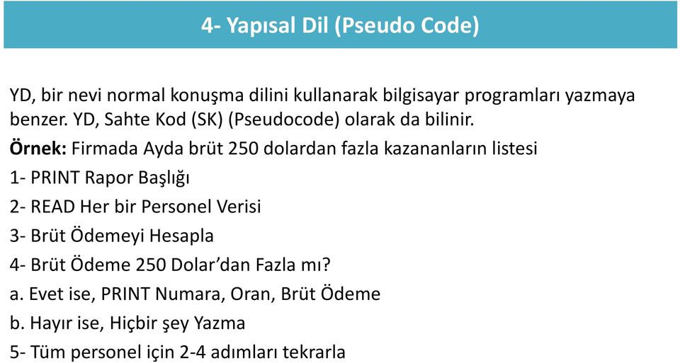 Örnek: Firmada Ayda brüt 250 dolardan fazla kazananların listesi 1- PRINT Rapor Başlığı 2- READ Her bir Personel