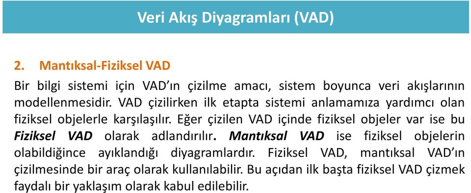 VAD çizilirken ilk etapta sistemi anlamamıza yardımcı olan fiziksel objelerle karşılaşılır.