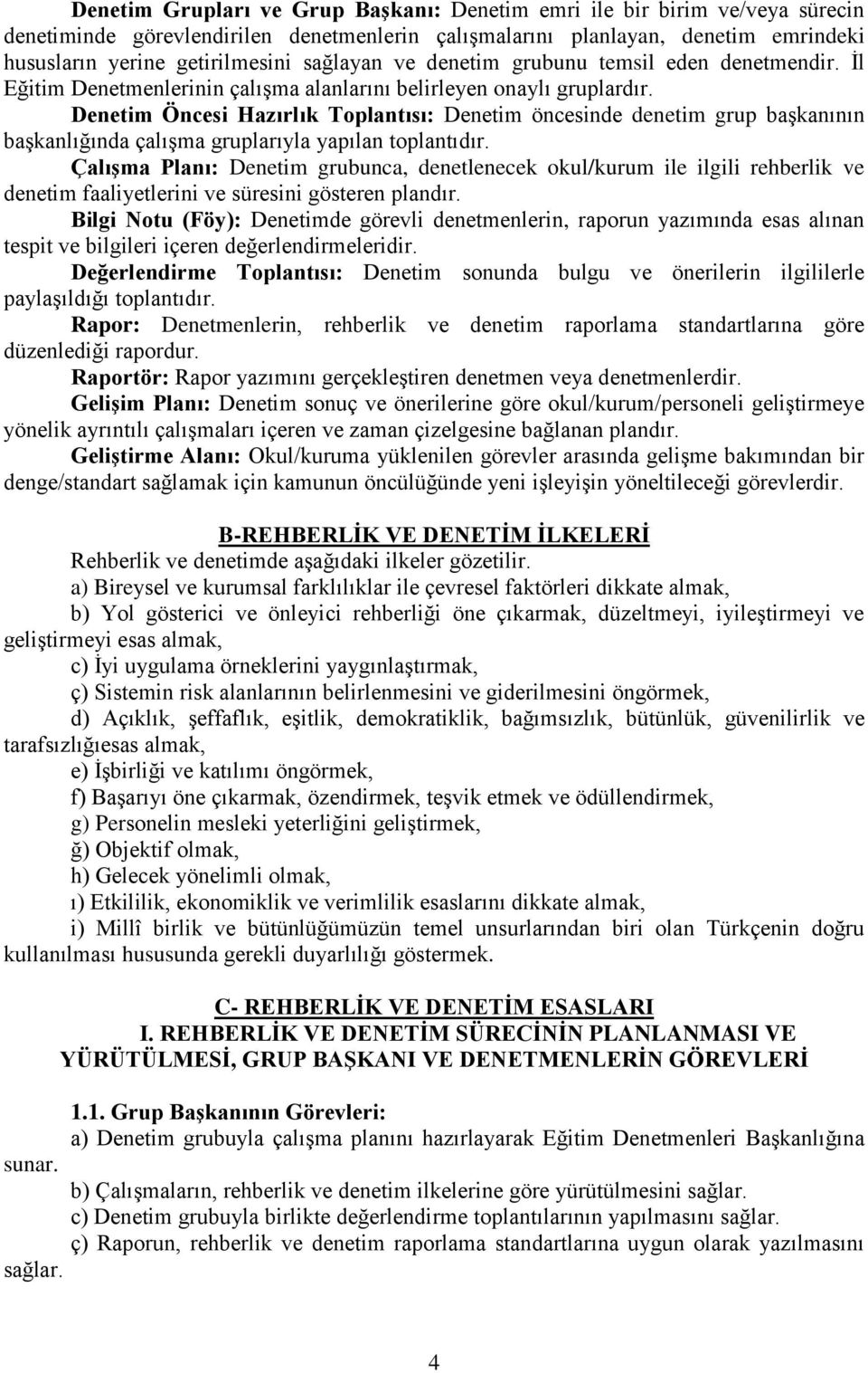 Denetim Öncesi Hazırlık Toplantısı: Denetim öncesinde denetim grup başkanının başkanlığında çalışma gruplarıyla yapılan toplantıdır.