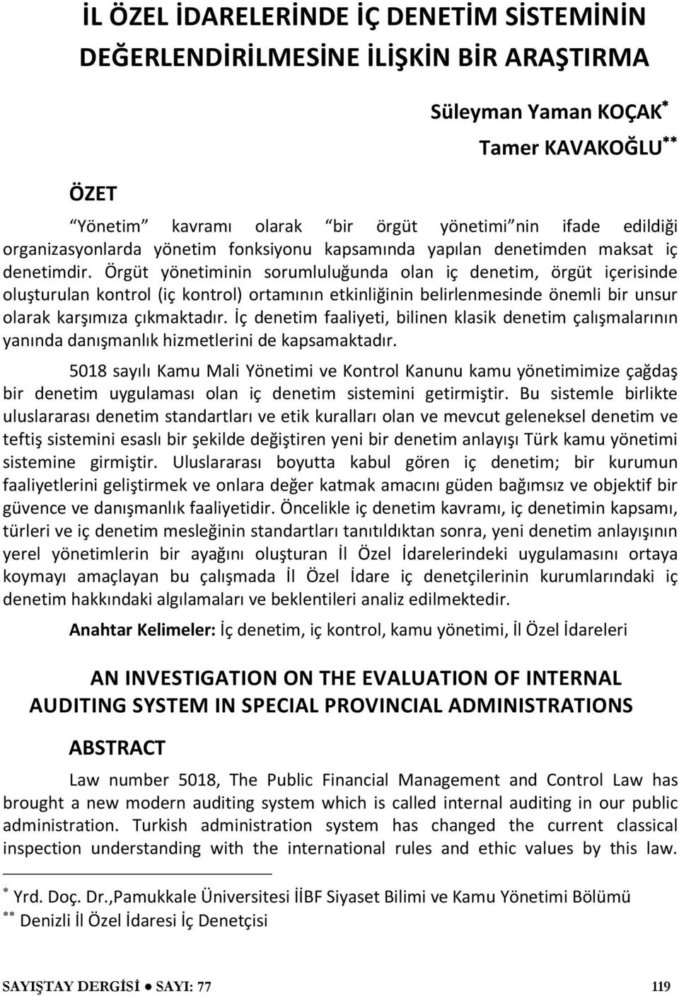 Örgüt yönetiminin sorumluluğunda olan iç denetim, örgüt içerisinde oluşturulan kontrol (iç kontrol) ortamının etkinliğinin belirlenmesinde önemli bir unsur olarak karşımıza çıkmaktadır.