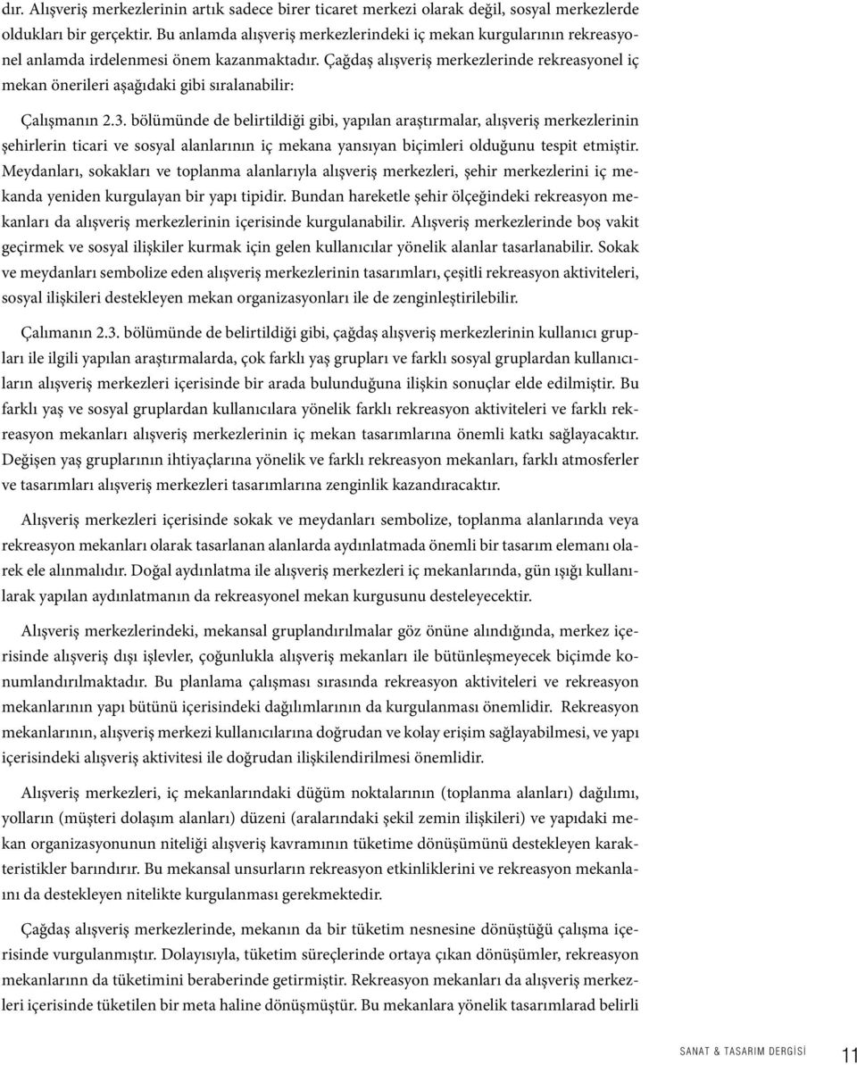 Çağdaş alışveriş merkezlerinde rekreasyonel iç mekan önerileri aşağıdaki gibi sıralanabilir: Çalışmanın 2.3.