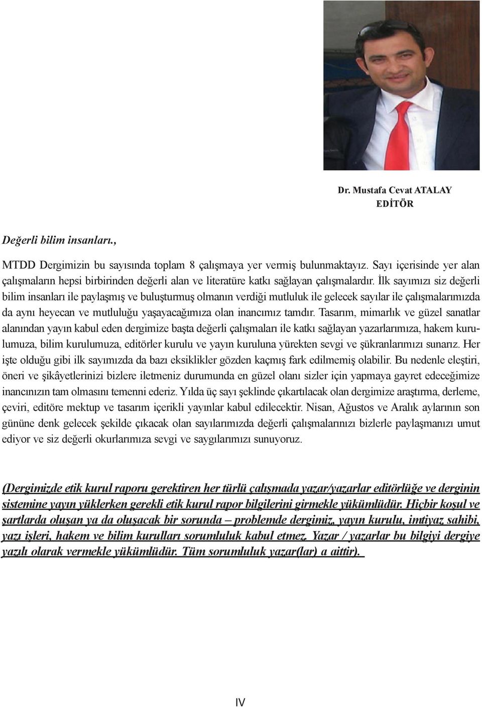 İlk sayımızı siz değerli bilim insanları ile paylaşmış ve buluşturmuş olmanın verdiği mutluluk ile gelecek sayılar ile çalışmalarımızda da aynı heyecan ve mutluluğu yaşayacağımıza olan inancımız