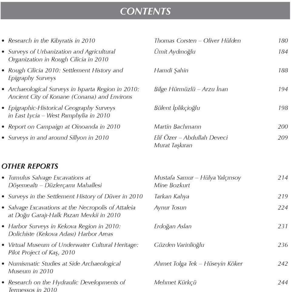 Epigraphic-Historical Geography Surveys Bülent İplikçioğlu 198 in East Lycia West Pamphylia in 2010 Report on Campaign at Oinoanda in 2010 Martin Bachmann 200 Surveys in and around Sillyon in 2010