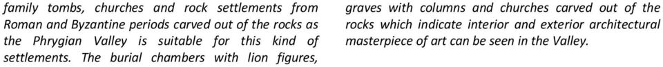 The burial chambers with lion figures, graves with columns and churches carved out of the