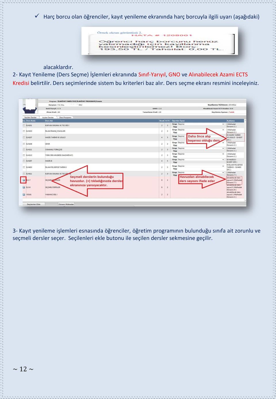 Ders seçimlerinde sistem bu kriterleri baz alır. Ders seçme ekranı resmini inceleyiniz.