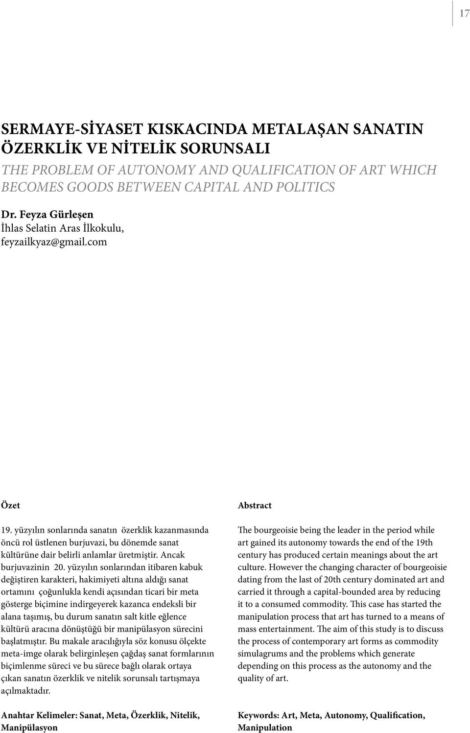 yüzyılın sonlarında sanatın özerklik kazanmasında öncü rol üstlenen burjuvazi, bu dönemde sanat kültürüne dair belirli anlamlar üretmiştir. Ancak burjuvazinin 20.