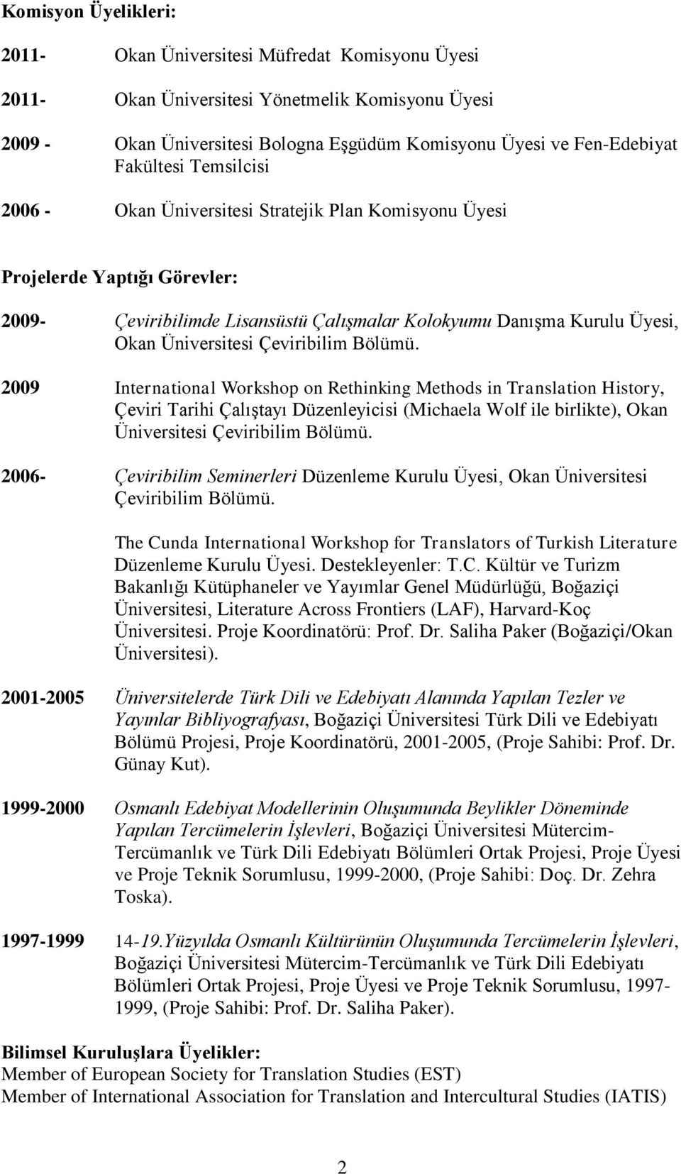 Çeviribilim Bölümü. 2009 International Workshop on Rethinking Methods in Translation History, Çeviri Tarihi Çalıştayı Düzenleyicisi (Michaela Wolf ile birlikte), Okan Üniversitesi Çeviribilim Bölümü.