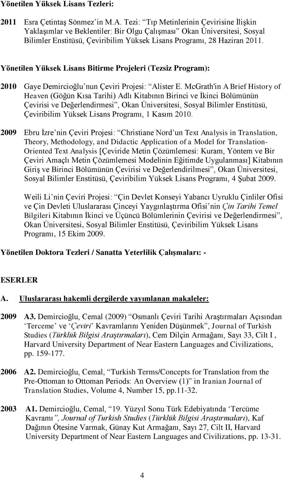 Yönetilen Yüksek Lisans Bitirme Projeleri (Tezsiz Program): 2010 Gaye Demircioğlu nun Çeviri Projesi: Alister E.