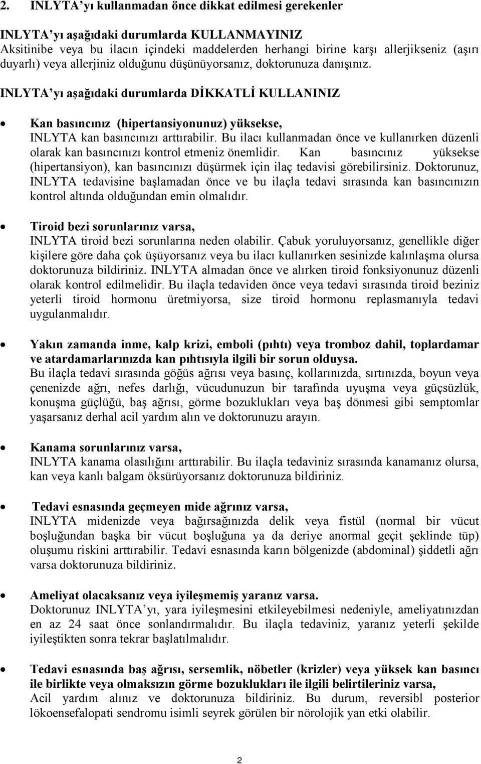 INLYTA yı aşağıdaki durumlarda DİKKATLİ KULLANINIZ Kan basıncınız (hipertansiyonunuz) yüksekse, INLYTA kan basıncınızı arttırabilir.