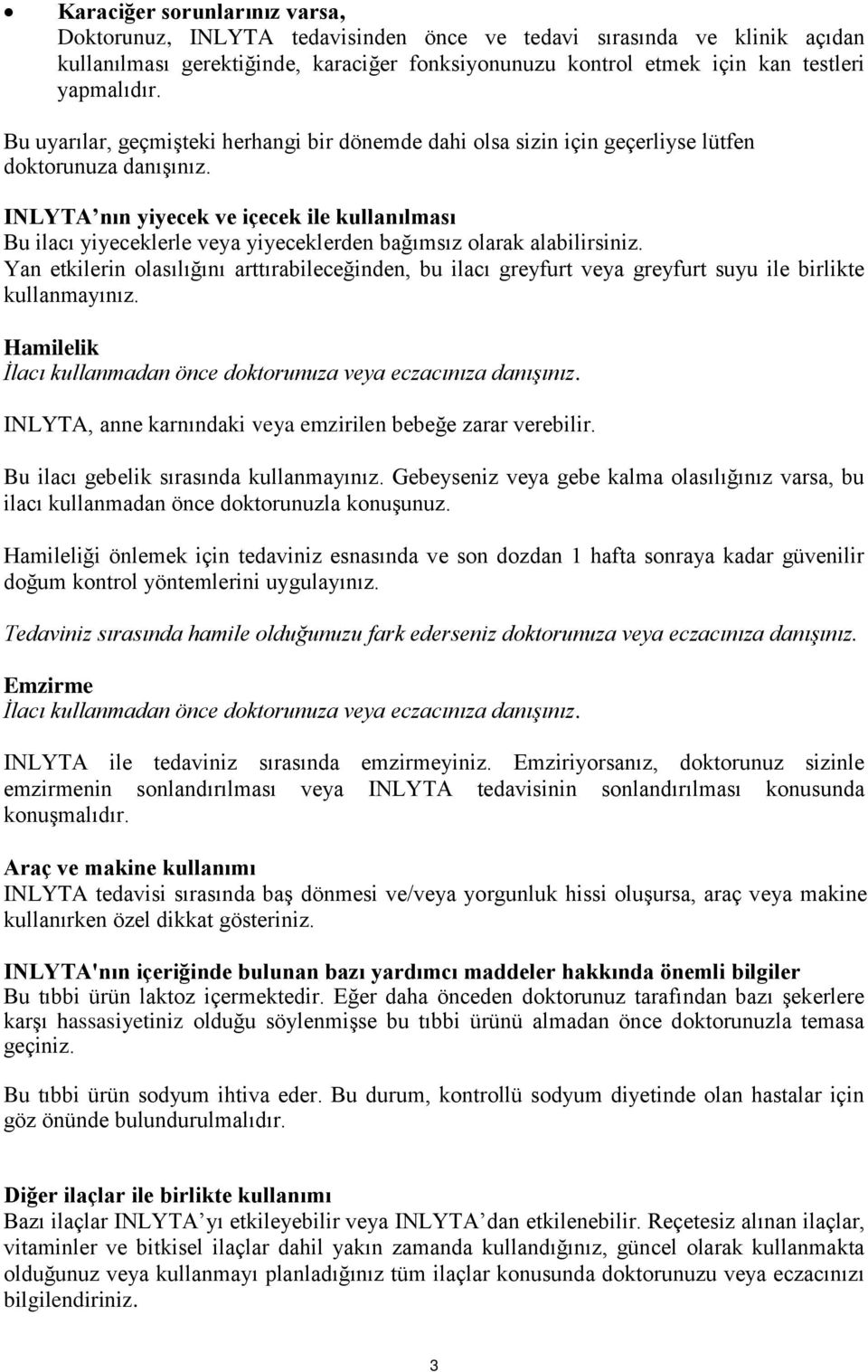 INLYTA nın yiyecek ve içecek ile kullanılması Bu ilacı yiyeceklerle veya yiyeceklerden bağımsız olarak alabilirsiniz.