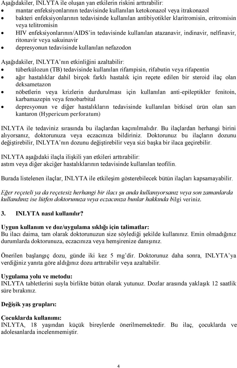 kullanılan nefazodon Aşağıdakiler, INLYTA nın etkinliğini azaltabilir: tüberkülozun (TB) tedavisinde kullanılan rifampisin, rifabutin veya rifapentin ağır hastalıklar dahil birçok farklı hastalık