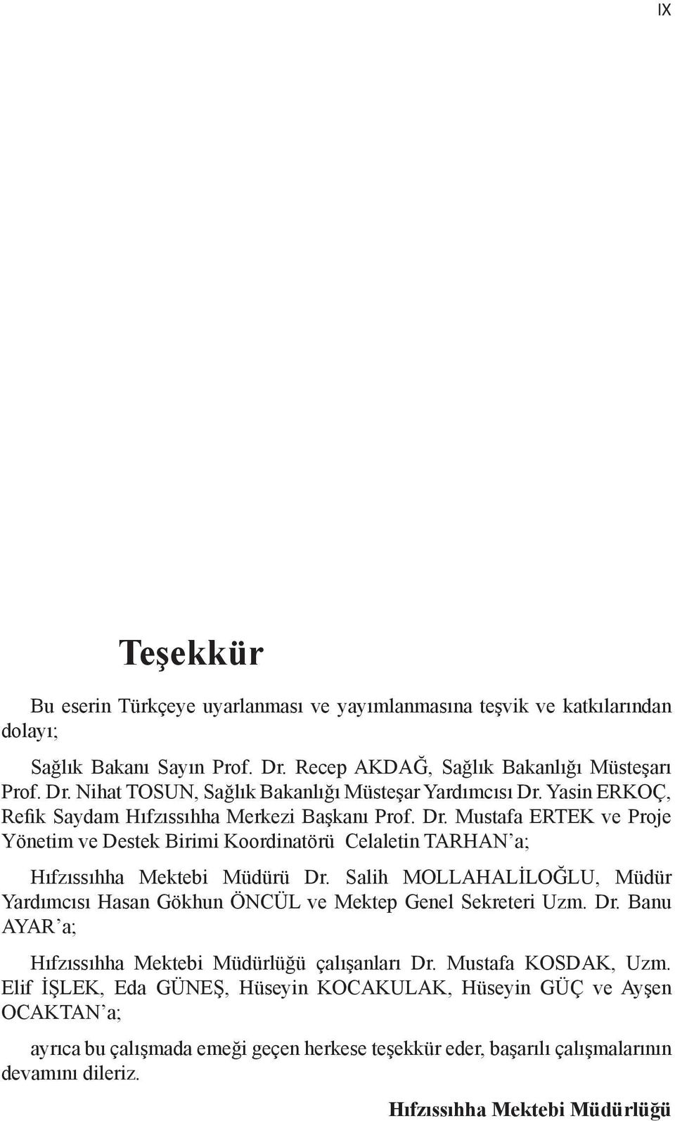 Salih MOLLAHALİLOĞLU, Müdür Yardımcısı Hasan Gökhun ÖNCÜL ve Mektep Genel Sekreteri Uzm. Dr. Banu AYAR a; Hıfzıssıhha Mektebi Müdürlüğü çalışanları Dr. Mustafa KOSDAK, Uzm.