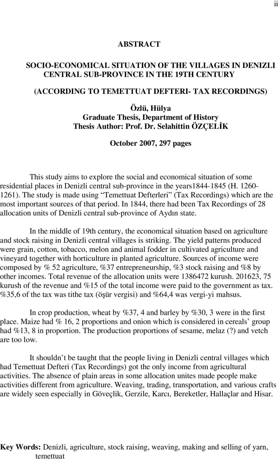 Selahittin ÖZÇELİK October 2007, 297 pages This study aims to explore the social and economical situation of some residential places in Denizli central sub-province in the years1844-1845 (H.