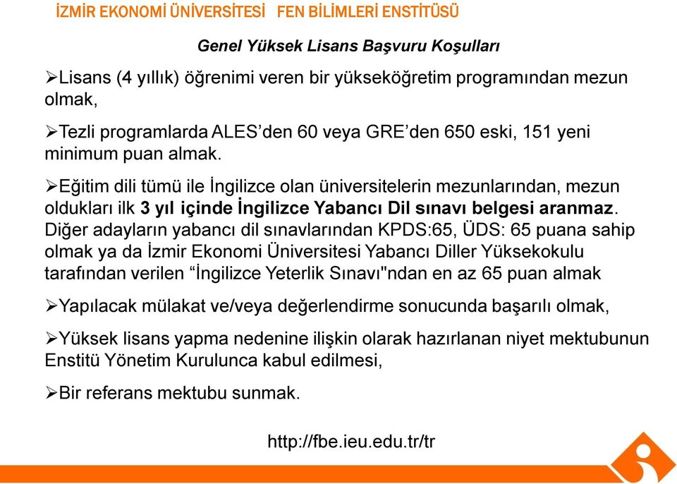 Diğer adayların yabancı dil sınavlarından KPDS:65, ÜDS: 65 puana sahip olmak ya da İzmir Ekonomi Üniversitesi Yabancı Diller Yüksekokulu tarafından verilen İngilizce Yeterlik Sınavı"ndan en