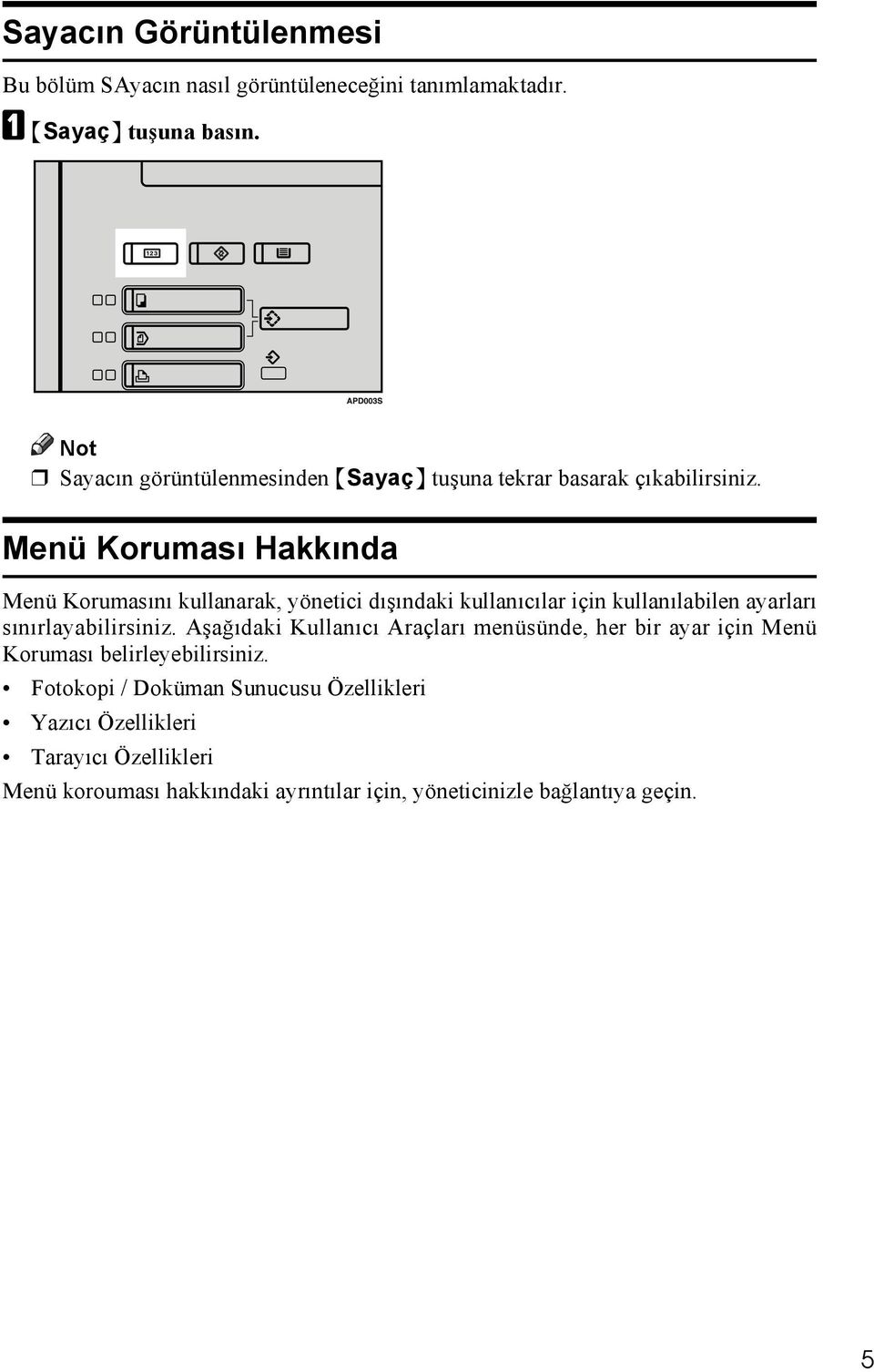 Menü Koruması Hakkında Menü Korumasını kullanarak, yönetici dışındaki kullanıcılar için kullanılabilen ayarları sınırlayabilirsiniz.