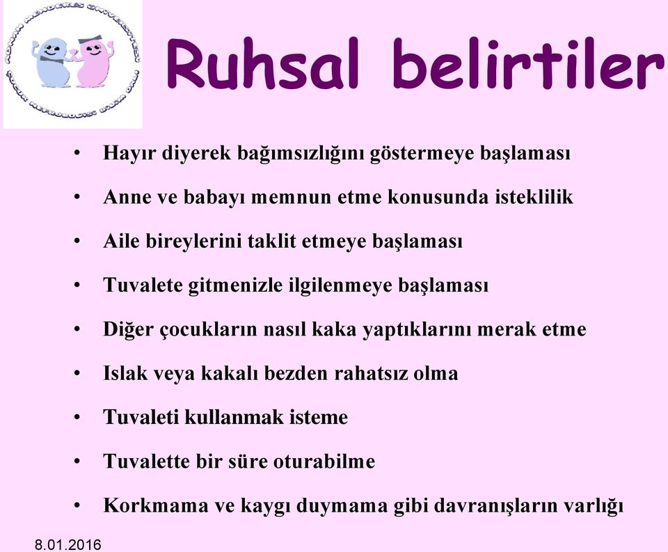 isteklilik Aile bireylerini taklit etmeye başlaması Tuvalete gitmenizle ilgilenmeye başlaması Diğer