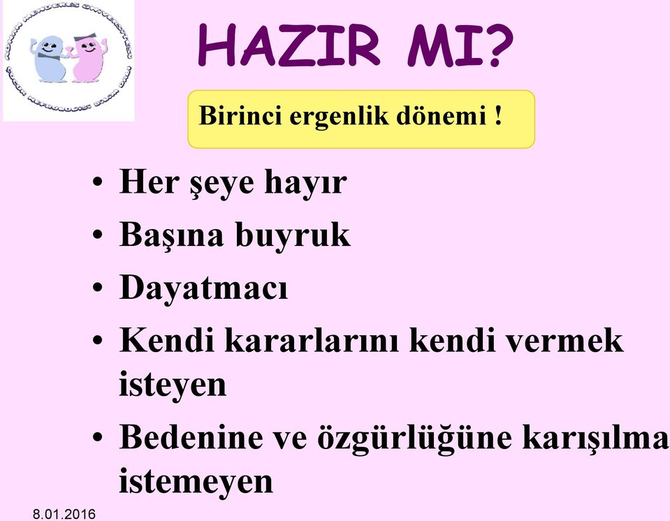 Her şeye hayır Başına buyruk Dayatmacı