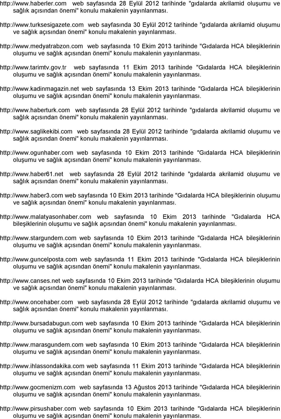 com web sayfasında 10 Ekim 2013 tarihinde "Gıdalarda HCA bileşiklerinin http://www.tarimtv.gov.tr web sayfasında 11 Ekim 2013 tarihinde "Gıdalarda HCA bileşiklerinin http://www.kadinmagazin.