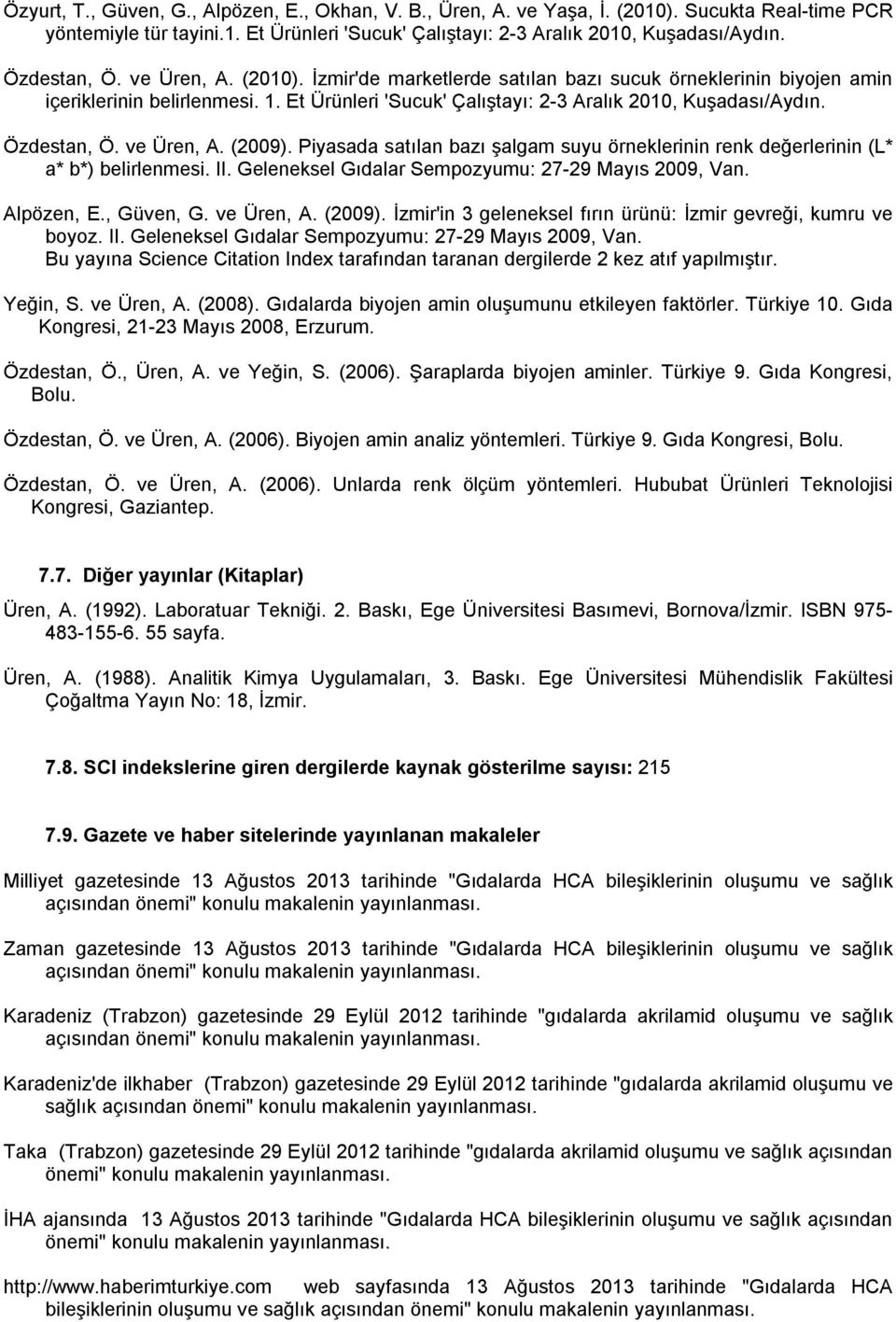 Özdestan, Ö. ve Üren, A. (2009). Piyasada satılan bazı şalgam suyu örneklerinin renk değerlerinin (L* a* b*) belirlenmesi. II. Geleneksel Gıdalar Sempozyumu: 27-29 Mayıs 2009, Van. Alpözen, E.