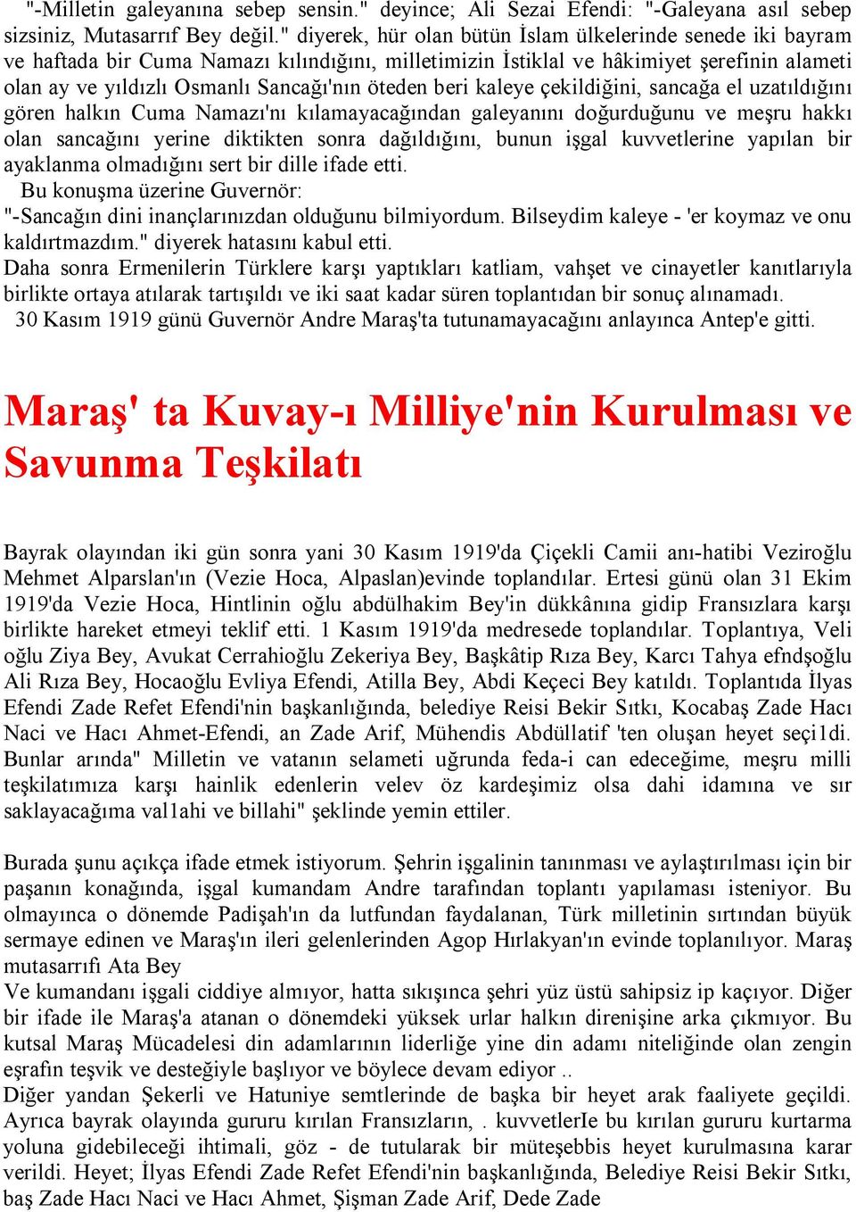 öteden beri kaleye çekildiğini, sancağa el uzatıldığını gören halkın Cuma Namazı'nı kılamayacağından galeyanını doğurduğunu ve meşru hakkı olan sancağını yerine diktikten sonra dağıldığını, bunun