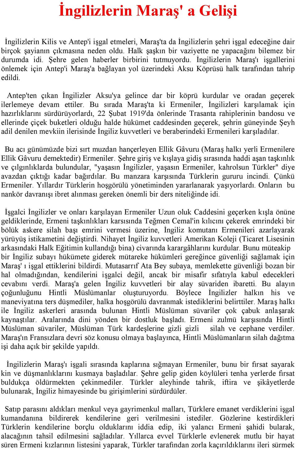 İngilizlerin Maraş'ı işgallerini önlemek için Antep'i Maraş'a bağlayan yol üzerindeki Aksu Köprüsü halk tarafından tahrip edildi.