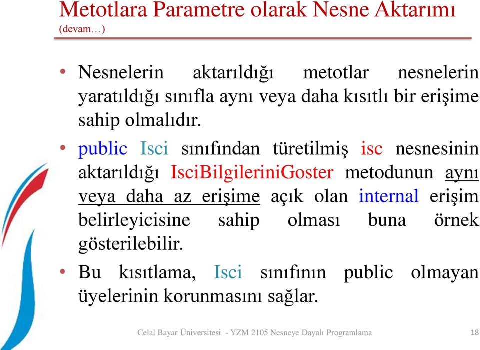 public Isci sınıfından türetilmiş isc nesnesinin aktarıldığı IsciBilgileriniGoster metodunun aynı veya daha az