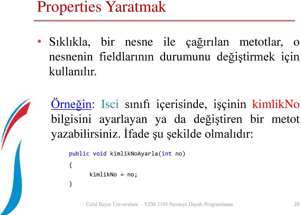 Örneğin: Isci sınıfı içerisinde, işçinin kimlikno bilgisini ayarlayan ya da
