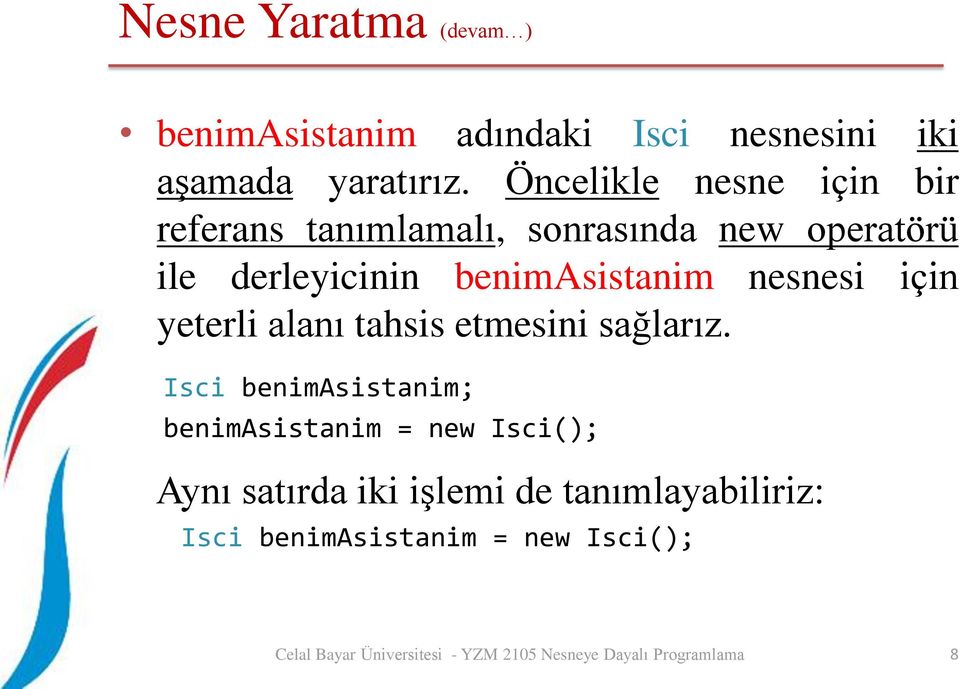 benimasistanim nesnesi için yeterli alanı tahsis etmesini sağlarız.