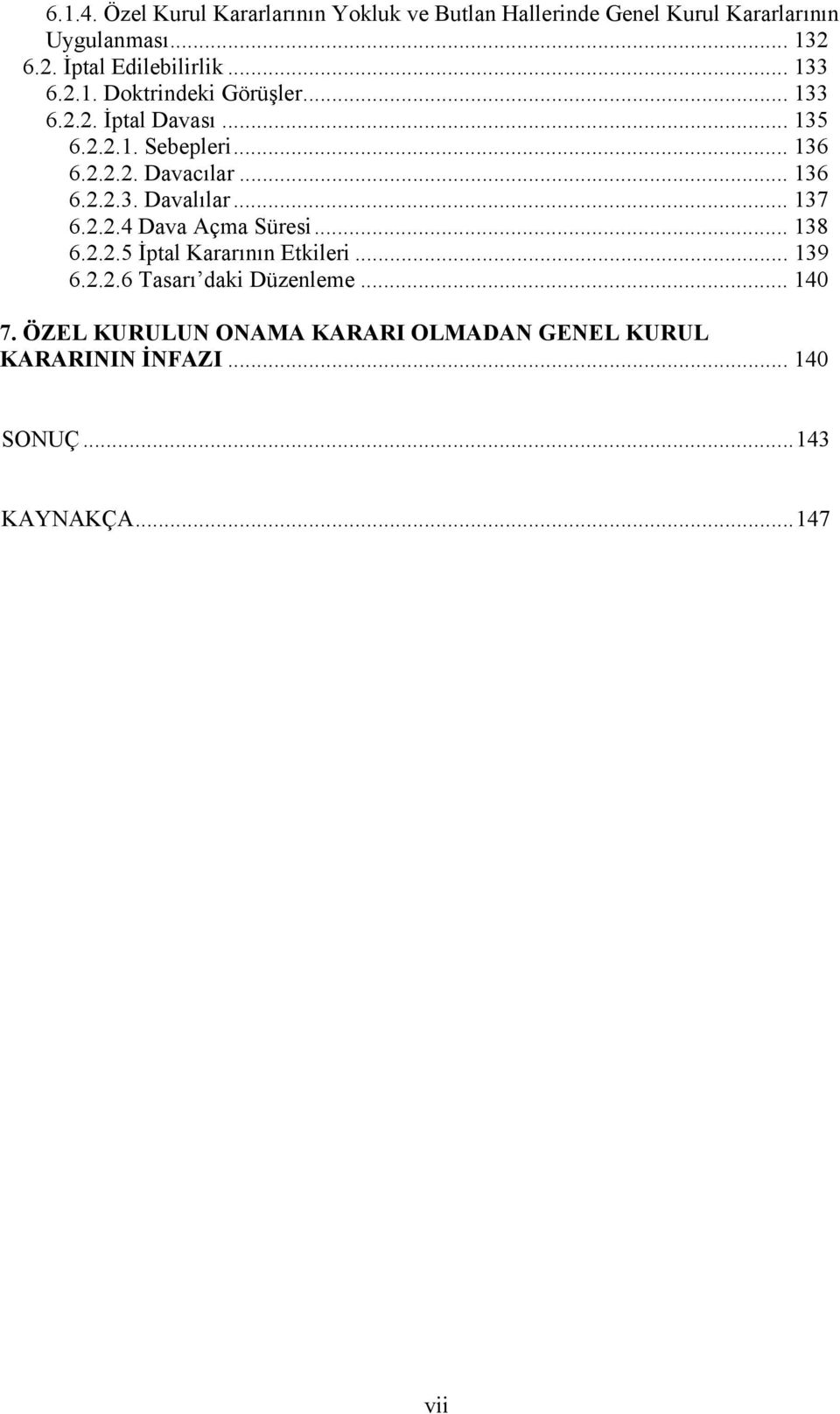 2.2.2. Davacılar... 136 6.2.2.3. Davalılar... 137 6.2.2.4 Dava Açma Süresi... 138 6.2.2.5 İptal Kararının Etkileri... 139 6.