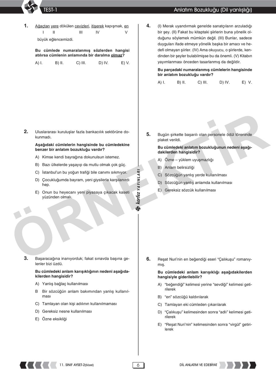 (II) Fakat bu kitaptaki şiirlerin buna yönelik olduğunu söylemek mümkün değil. (III) Bunlar, sadece duyguları ifade etmeye yönelik başka bir amacı ve hedefi olmayan şiirler.