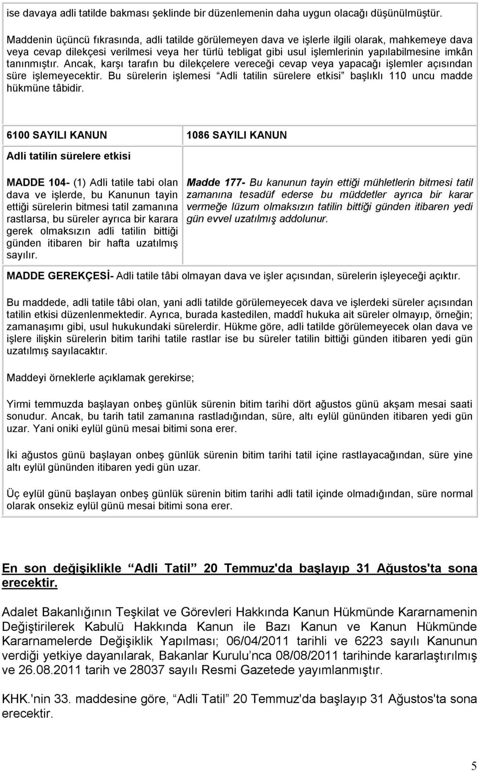 tanınmıştır. Ancak, karşı tarafın bu dilekçelere vereceği cevap veya yapacağı işlemler açısından süre işlemeyecektir.