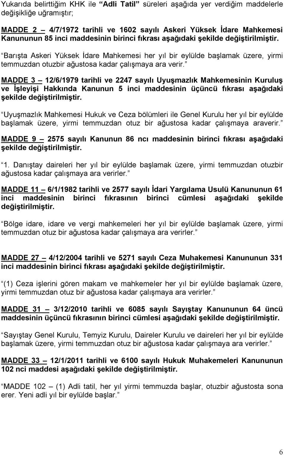 MADDE 3 12/6/1979 tarihli ve 2247 sayılı Uyuşmazlık Mahkemesinin Kuruluş ve İşleyişi Hakkında Kanunun 5 inci maddesinin üçüncü fıkrası aşağıdaki şekilde değiştirilmiştir.