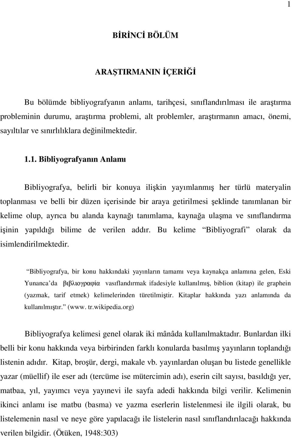 1. Bibliyografyanın Anlamı Bibliyografya, belirli bir konuya ilişkin yayımlanmış her türlü materyalin toplanması ve belli bir düzen içerisinde bir araya getirilmesi şeklinde tanımlanan bir kelime