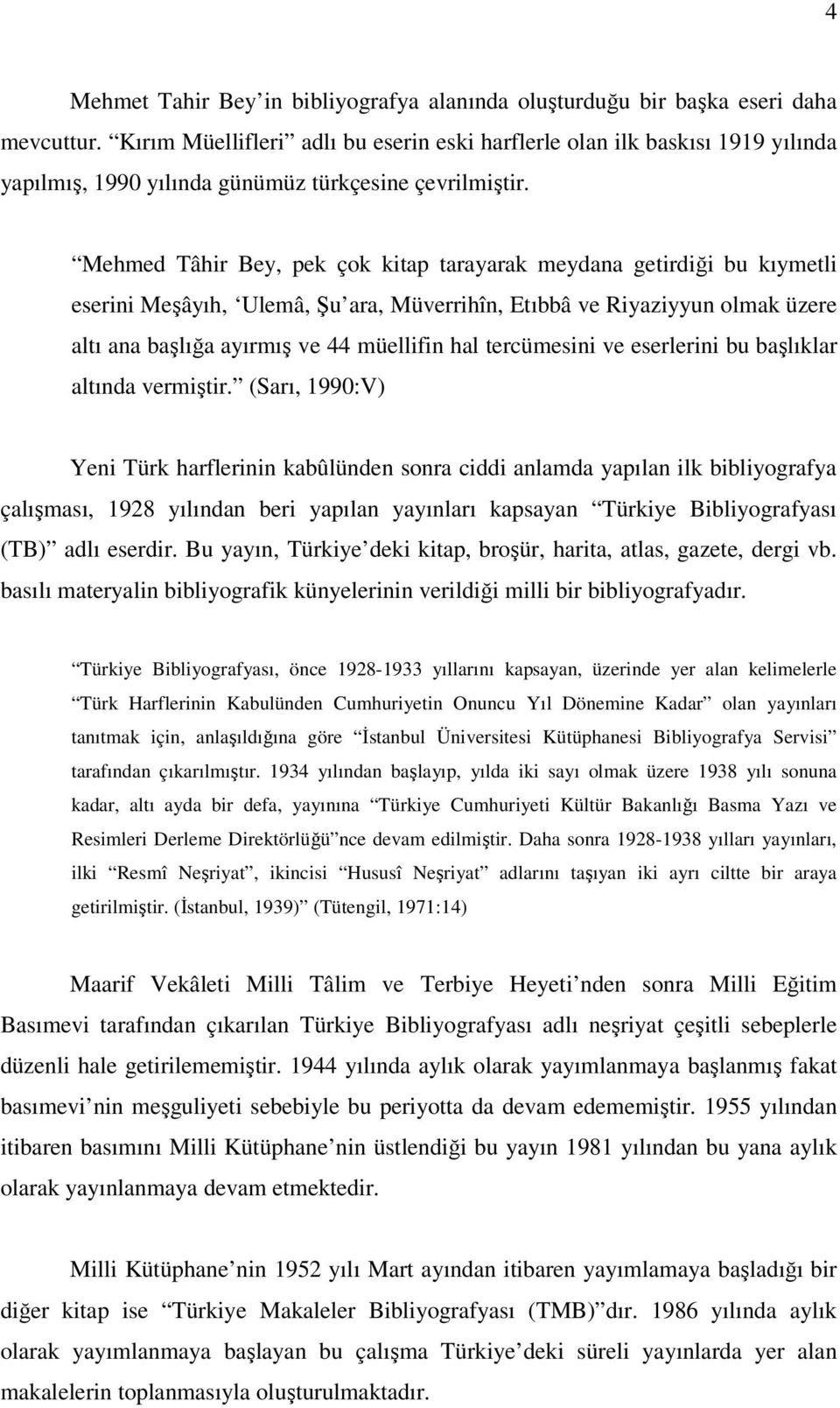 Mehmed Tâhir Bey, pek çok kitap tarayarak meydana getirdiği bu kıymetli eserini Meşâyıh, Ulemâ, Şu ara, Müverrihîn, Etıbbâ ve Riyaziyyun olmak üzere altı ana başlığa ayırmış ve 44 müellifin hal