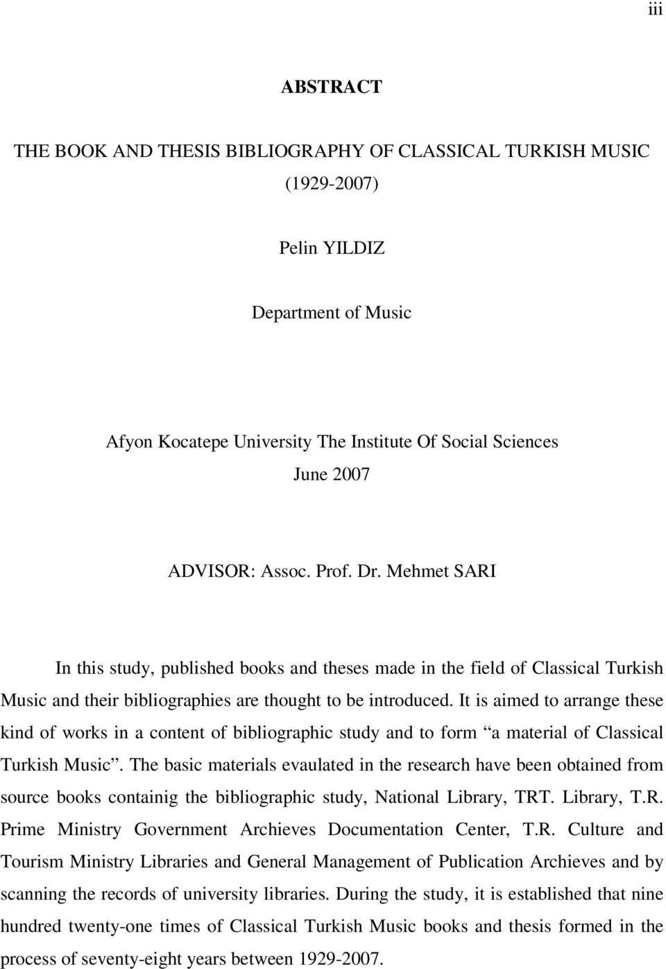 It is aimed to arrange these kind of works in a content of bibliographic study and to form a material of Classical Turkish Music.