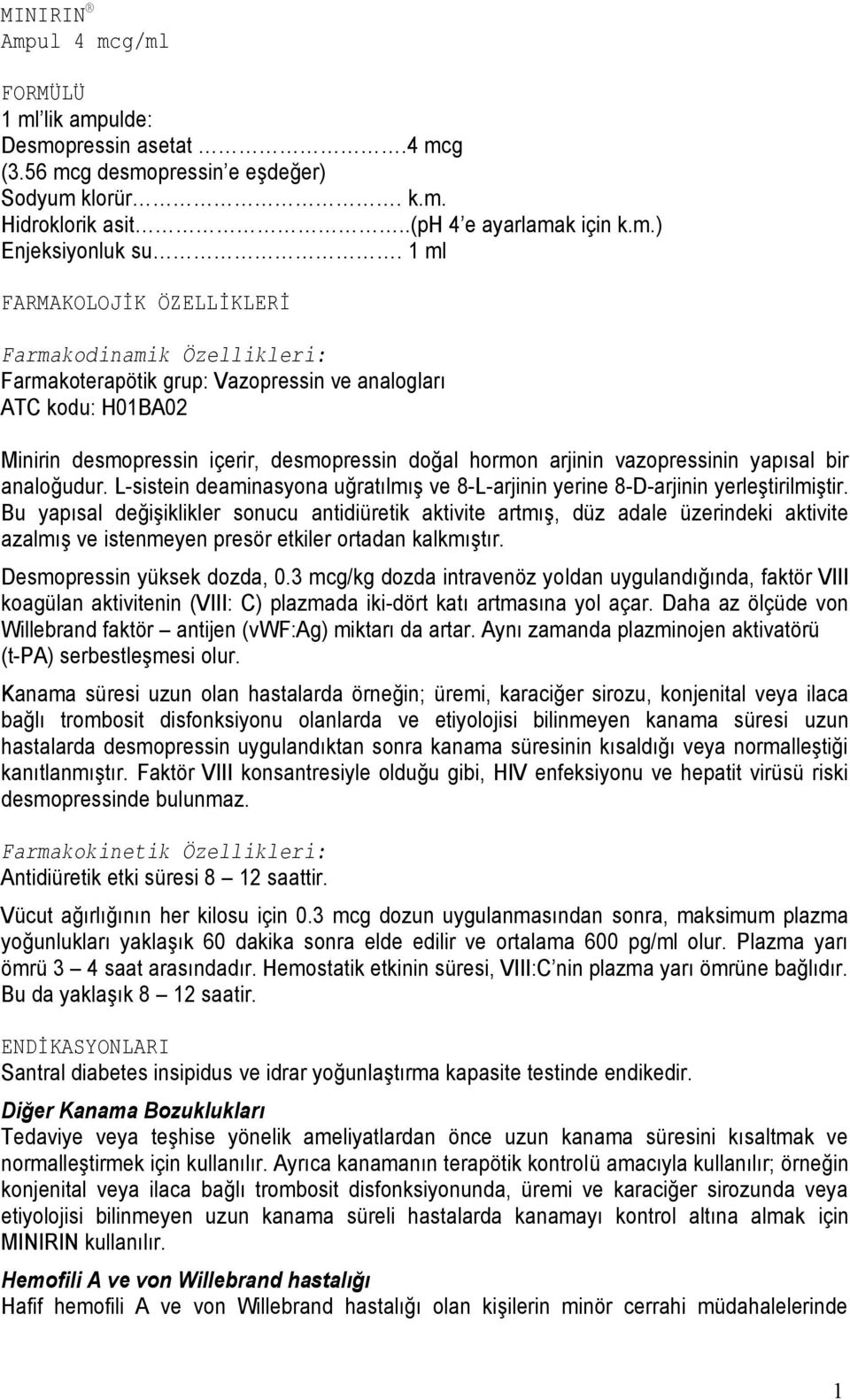 vazopressinin yapısal bir analoğudur. L-sistein deaminasyona uğratılmıģ ve 8-L-arjinin yerine 8-D-arjinin yerleģtirilmiģtir.