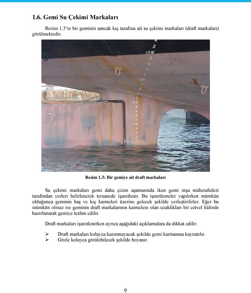 3: Bir gemiye ait draft markaları Su çekimi markaları gemi daha çizim aşamasında iken gemi inşa mühendisleri tarafından yerleri belirlenerek tersanede işaretlenir.