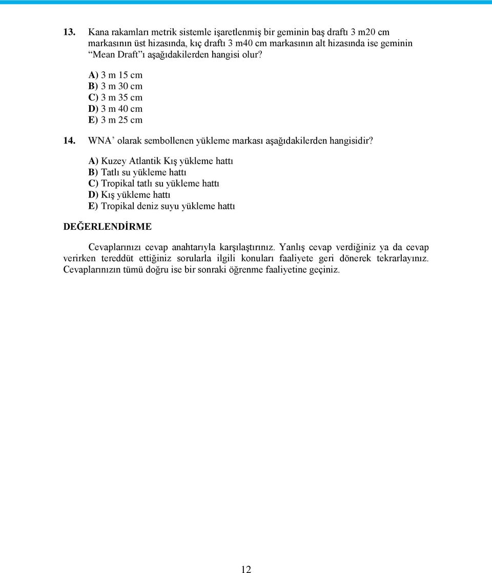 A) Kuzey Atlantik Kış yükleme hattı B) Tatlı su yükleme hattı C) Tropikal tatlı su yükleme hattı D) Kış yükleme hattı E) Tropikal deniz suyu yükleme hattı DEĞERLENDİRME Cevaplarınızı cevap