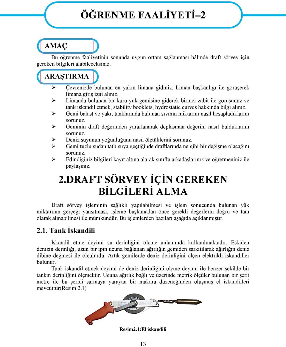 Limanda bulunan bir kuru yük gemisine giderek birinci zabit ile görüşünüz ve tank iskandil etmek, stability booklets, hydrostatic curves hakkında bilgi alınız.