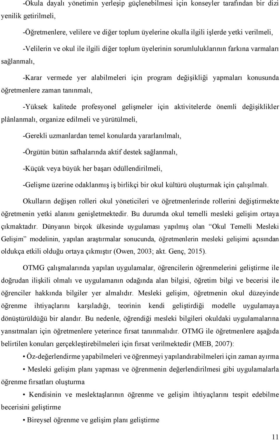 tanınmalı, -Yüksek kalitede profesyonel gelişmeler için aktivitelerde önemli değişiklikler plânlanmalı, organize edilmeli ve yürütülmeli, -Gerekli uzmanlardan temel konularda yararlanılmalı, -Örgütün