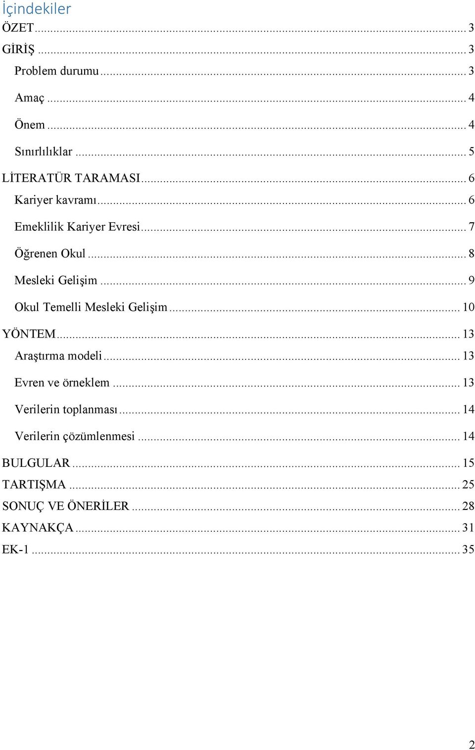 .. 9 Okul Temelli Mesleki Gelişim... 10 YÖNTEM... 13 Araştırma modeli... 13 Evren ve örneklem.