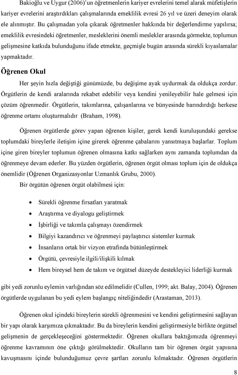 bulunduğunu ifade etmekte, geçmişle bugün arasında sürekli kıyaslamalar yapmaktadır. Öğrenen Okul Her şeyin hızla değiştiği günümüzde, bu değişime ayak uydurmak da oldukça zordur.