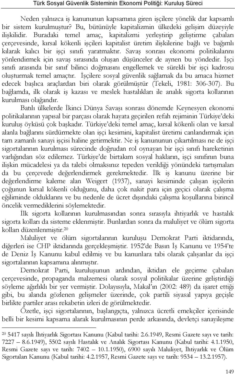 Savaş sonrası ekonomi politikalarını yönlendirmek için savaş sırasında oluşan düşünceler de aynen bu yöndedir.