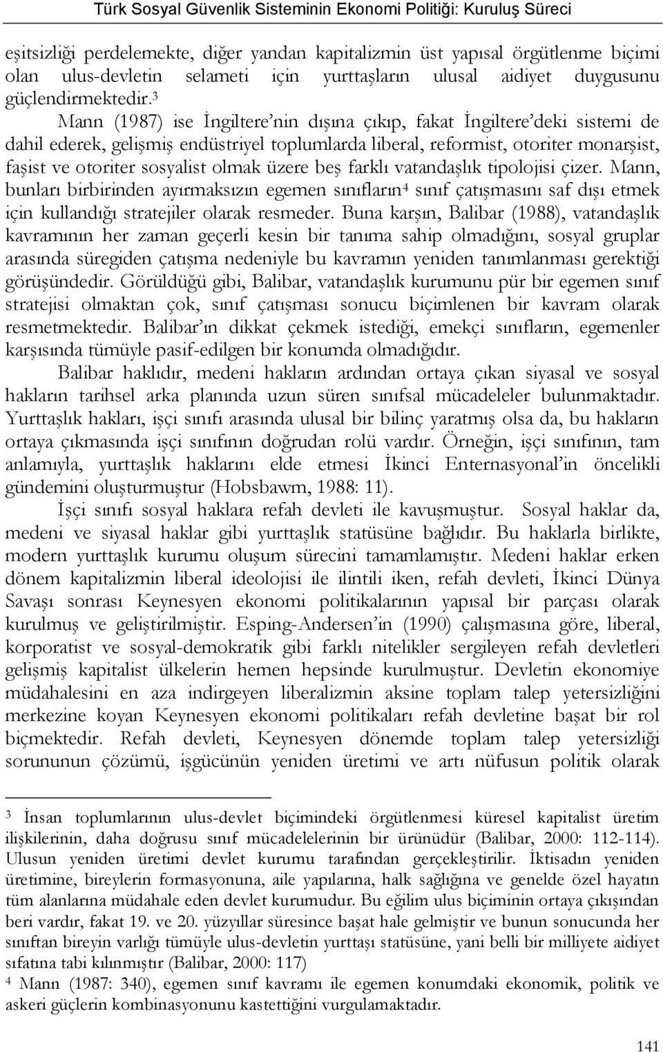 üzere beş farklı vatandaşlık tipolojisi çizer. Mann, bunları birbirinden ayırmaksızın egemen sınıfların 4 sınıf çatışmasını saf dışı etmek için kullandığı stratejiler olarak resmeder.