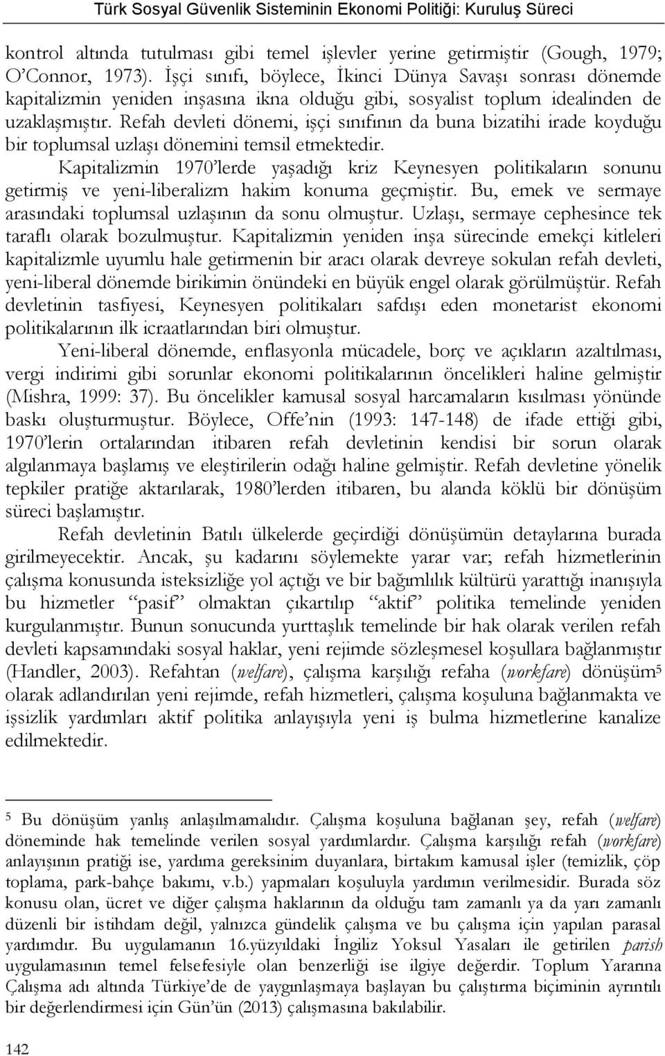 Refah devleti dönemi, işçi sınıfının da buna bizatihi irade koyduğu bir toplumsal uzlaşı dönemini temsil etmektedir.