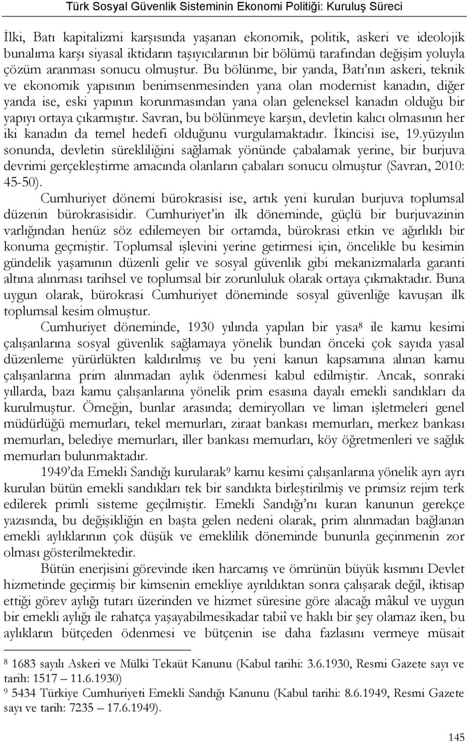 yapıyı ortaya çıkarmıştır. Savran, bu bölünmeye karşın, devletin kalıcı olmasının her iki kanadın da temel hedefi olduğunu vurgulamaktadır. İkincisi ise, 19.