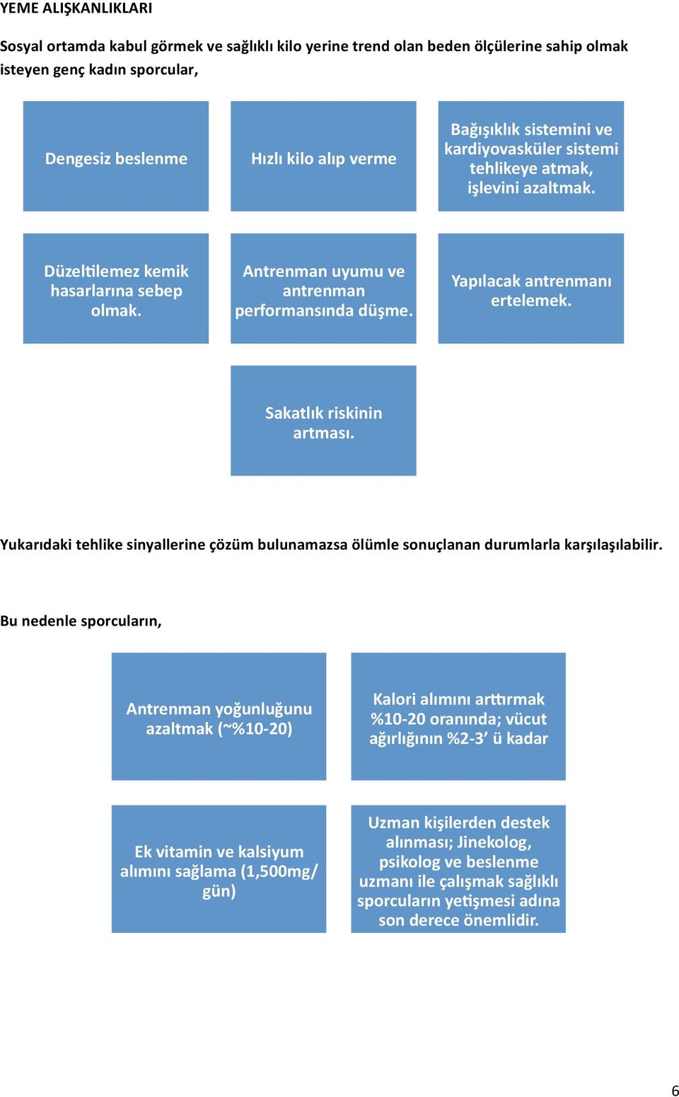 Sakatlık riskinin artması. Yukarıdaki tehlike sinyallerine çözüm bulunamazsa ölümle sonuçlanan durumlarla karşılaşılabilir.