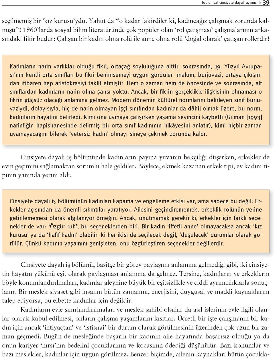 Kadınların narin varlıklar olduğu fikri, ortaçağ soyluluğuna aittir, sonrasında, 19.