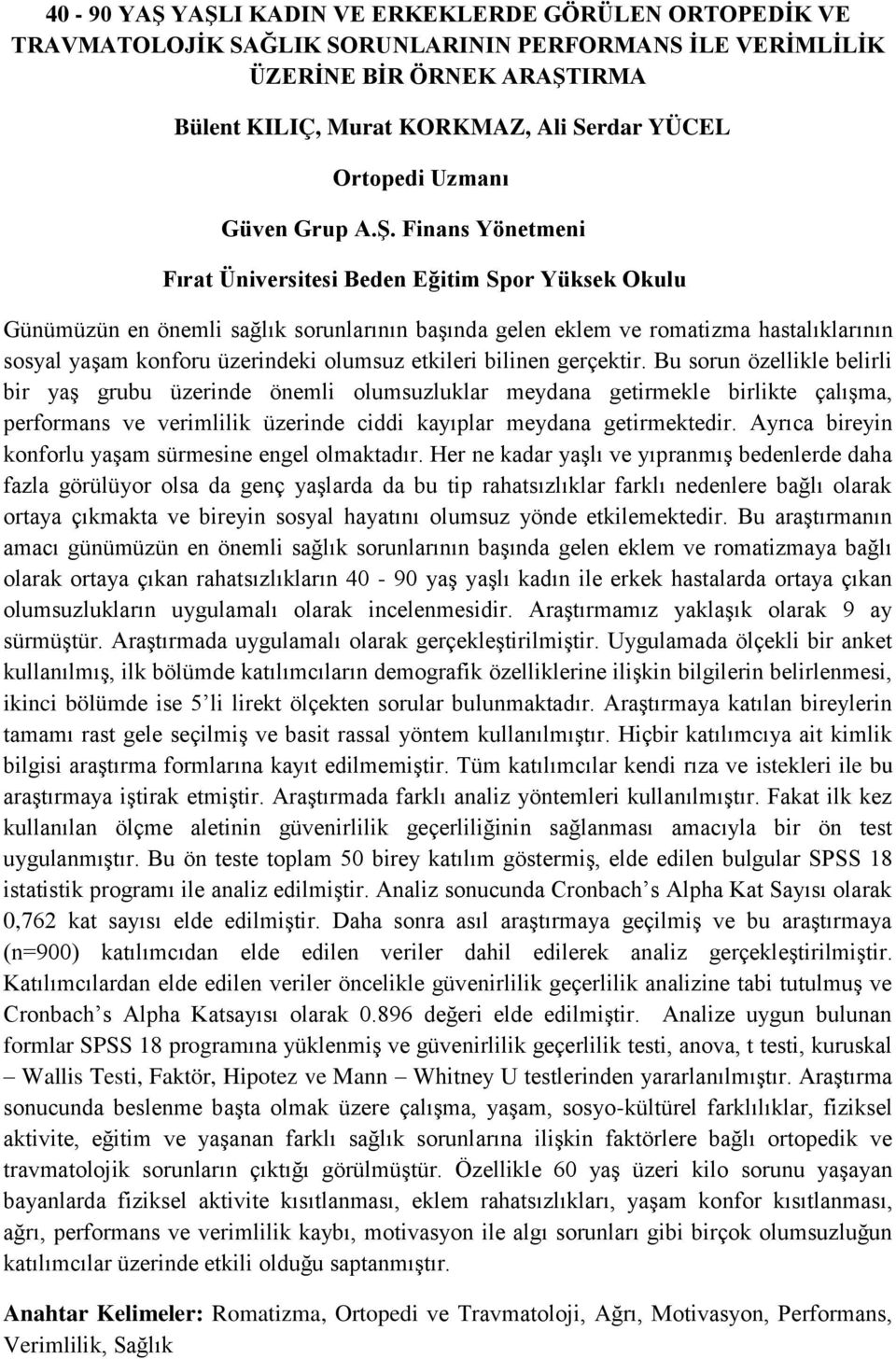 Finans Yönetmeni Fırat Üniversitesi Beden Eğitim Spor Yüksek Okulu Günümüzün en önemli sağlık sorunlarının başında gelen eklem ve romatizma hastalıklarının sosyal yaşam konforu üzerindeki olumsuz